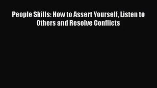 [PDF Download] People Skills: How to Assert Yourself Listen to Others and Resolve Conflicts