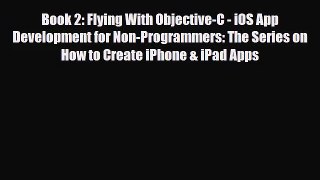 [PDF Download] Book 2: Flying With Objective-C - iOS App Development for Non-Programmers: The