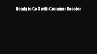 [PDF Download] Ready to Go 3 with Grammar Booster [Read] Full Ebook