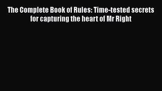 [PDF Download] The Complete Book of Rules: Time-tested secrets for capturing the heart of Mr