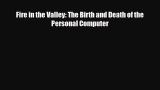 [PDF Download] Fire in the Valley: The Birth and Death of the Personal Computer [Read] Online