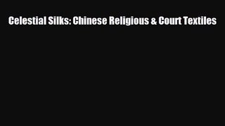 [PDF Download] Celestial Silks: Chinese Religious & Court Textiles [Download] Full Ebook