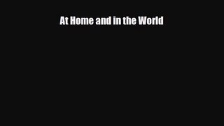 [PDF Download] At Home and in the World [Download] Full Ebook