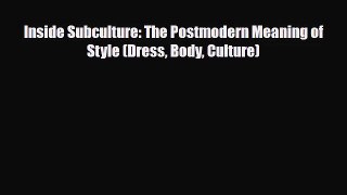[PDF Download] Inside Subculture: The Postmodern Meaning of Style (Dress Body Culture) [Download]