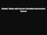 [PDF Download] Shawls Stoles and Scarves (Costume Accessories Series) [Read] Full Ebook