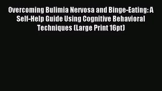 [PDF Download] Overcoming Bulimia Nervosa and Binge-Eating: A Self-Help Guide Using Cognitive