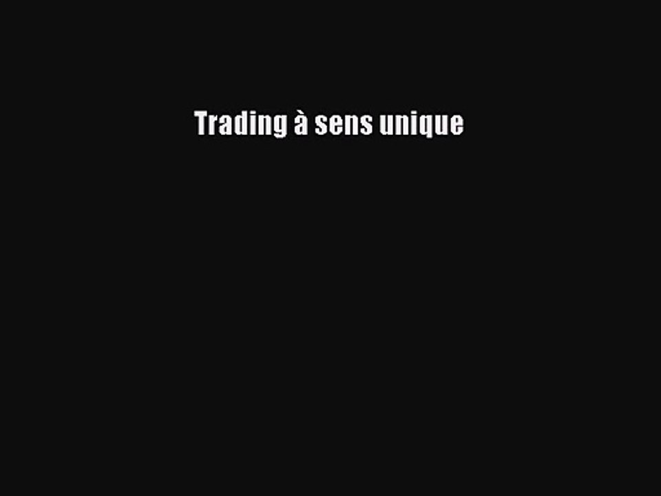 [PDF Télécharger] Trading à sens unique [PDF] Complet Ebook
