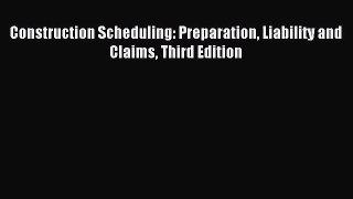 [PDF Download] Construction Scheduling: Preparation Liability and Claims Third Edition [PDF]