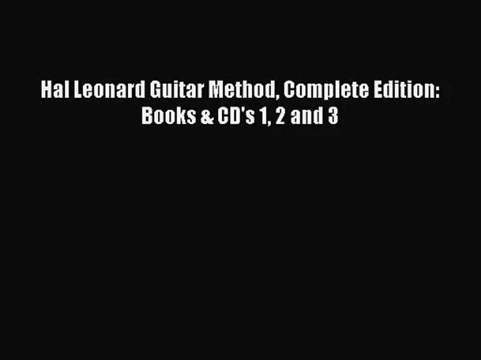 [PDF Download] Hal Leonard Guitar Method Complete Edition: Books & CD's 1 2 and 3 [Download]