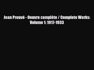 [PDF Download] Jean Prouvé - Oeuvre complète / Complete Works: Volume 1: 1917-1933 [PDF] Full