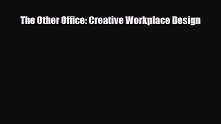 [PDF Download] The Other Office: Creative Workplace Design [Download] Full Ebook