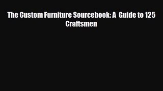 [PDF Download] The Custom Furniture Sourcebook: A  Guide to 125 Craftsmen [Download] Online