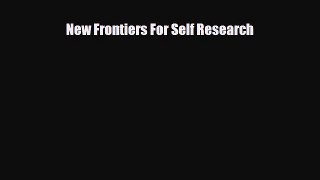 [PDF Download] New Frontiers For Self Research [PDF] Online