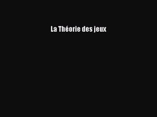 [PDF Télécharger] La Théorie des jeux [Télécharger] en ligne