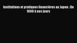 [PDF Télécharger] Institutions et pratiques financières au Japon : De 1600 à nos jours [lire]