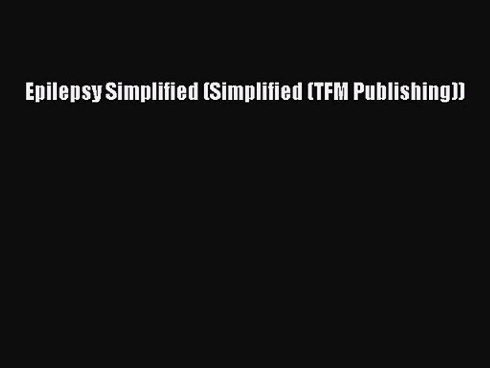 [PDF Download] Epilepsy Simplified (Simplified (TFM Publishing)) [Download] Full Ebook