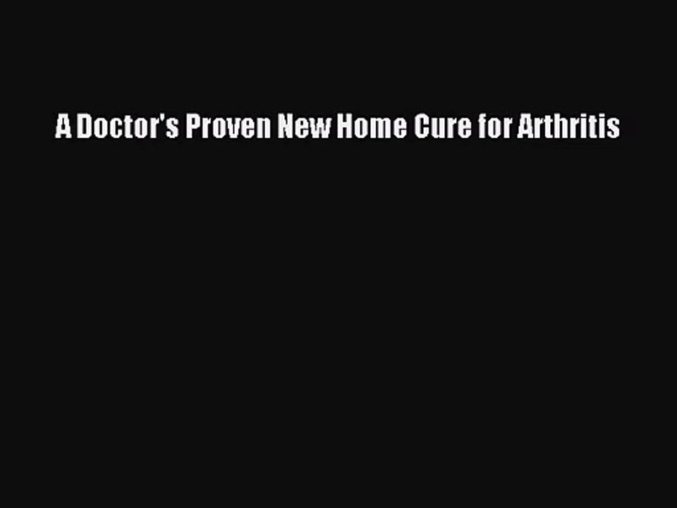 [PDF Download] A Doctor's Proven New Home Cure for Arthritis [Read] Full Ebook