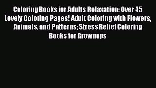 [PDF Download] Coloring Books for Adults Relaxation: Over 45 Lovely Coloring Pages! Adult Coloring