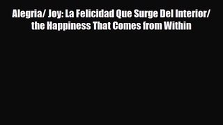[PDF Download] Alegria/ Joy: La Felicidad Que Surge Del Interior/ the Happiness That Comes