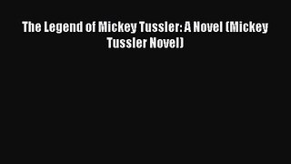 [PDF Download] The Legend of Mickey Tussler: A Novel (Mickey Tussler Novel) [Read] Full Ebook