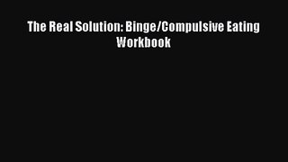 [PDF Download] The Real Solution: Binge/Compulsive Eating Workbook [PDF] Full Ebook