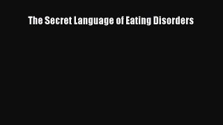 [PDF Download] The Secret Language of Eating Disorders [Read] Online
