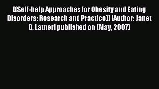 [PDF Download] [(Self-help Approaches for Obesity and Eating Disorders: Research and Practice)]