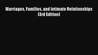 [PDF Download] Marriages Families and Intimate Relationships (3rd Edition) [PDF] Full Ebook