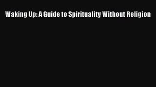 [PDF Download] Waking Up: A Guide to Spirituality Without Religion [Read] Online