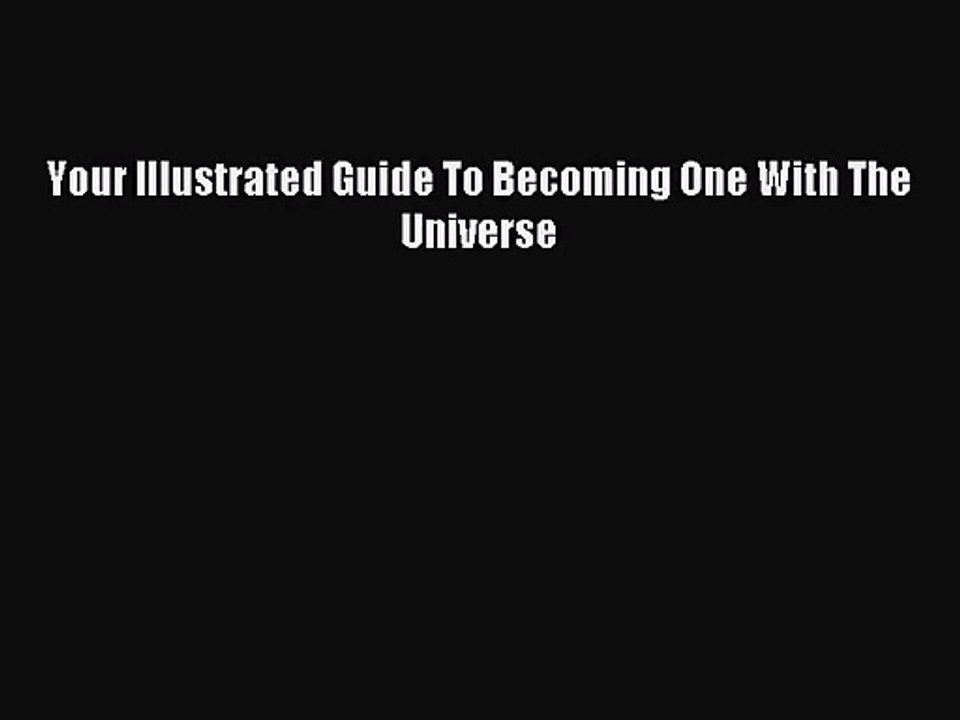 [PDF Download] Your Illustrated Guide To Becoming One With The Universe [Download] Full Ebook