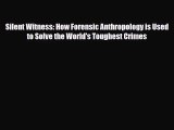 [PDF Download] Silent Witness: How Forensic Anthropology is Used to Solve the World's Toughest