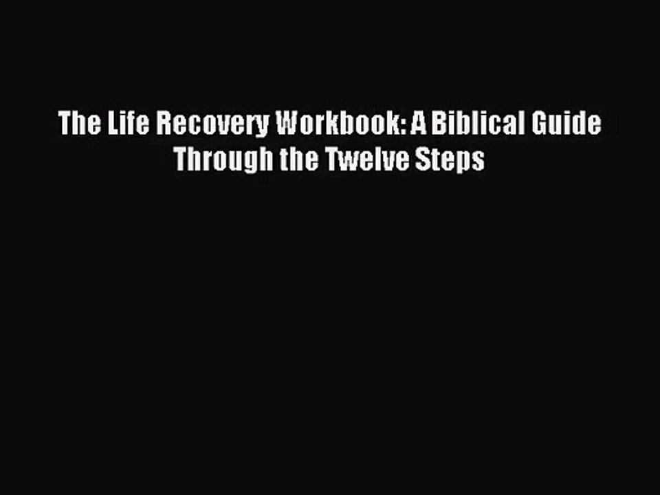 [PDF Download] The Life Recovery Workbook: A Biblical Guide Through the Twelve Steps [Read]