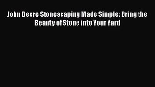 Read John Deere Stonescaping Made Simple: Bring the Beauty of Stone into Your Yard Ebook Free