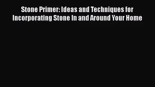 Download Stone Primer: Ideas and Techniques for Incorporating Stone In and Around Your Home