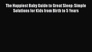 [PDF Download] The Happiest Baby Guide to Great Sleep: Simple Solutions for Kids from Birth