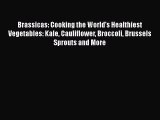 Read Brassicas: Cooking the World's Healthiest Vegetables: Kale Cauliflower Broccoli Brussels