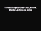 [PDF Download] Understanding Hate Crimes: Acts Motives Offenders Victims and Justice [Read]