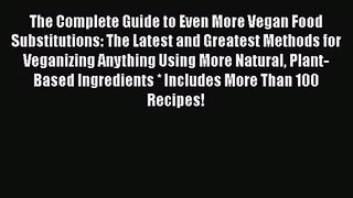 Download The Complete Guide to Even More Vegan Food Substitutions: The Latest and Greatest