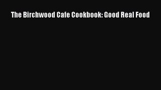 Download The Birchwood Cafe Cookbook: Good Real Food PDF Free