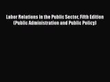 [PDF Download] Labor Relations in the Public Sector Fifth Edition (Public Administration and