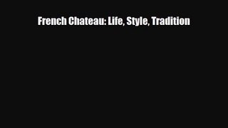 [PDF Download] French Chateau: Life Style Tradition [Download] Full Ebook