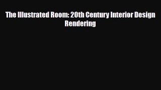 [PDF Download] The Illustrated Room: 20th Century Interior Design Rendering [Download] Full