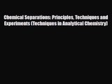 PDF Download Chemical Separations: Principles Techniques and Experiments (Techniques in Analytical