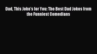 [PDF Download] Dad This Joke's for You: The Best Dad Jokes from the Funniest Comedians [Read]