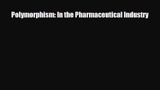 PDF Download Polymorphism: In the Pharmaceutical Industry Download Full Ebook