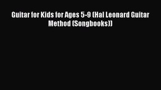 [PDF Download] Guitar for Kids for Ages 5-9 (Hal Leonard Guitar Method (Songbooks)) [Download]