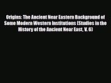 [PDF Download] Origins: The Ancient Near Eastern Background of Some Modern Western Institutions