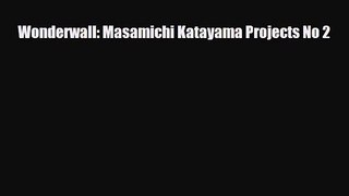 [PDF Download] Wonderwall: Masamichi Katayama Projects No 2 [Read] Online