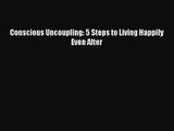 [PDF Download] Conscious Uncoupling: 5 Steps to Living Happily Even After [Download] Online