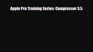 [PDF Download] Apple Pro Training Series: Compressor 3.5 [Read] Full Ebook
